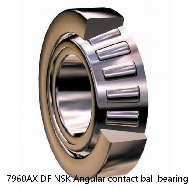 7960AX DF NSK Angular contact ball bearing